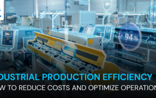 Industrial production efficiency - how to reduce costs and optimize operations