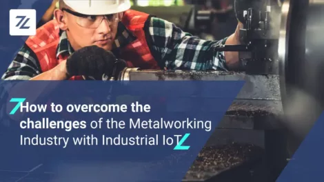 How to overcome the challenges of the Metalworking Industry with Industrial IoT